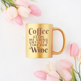 Coffee Keeps Me Going Until Its Time For Wine Gold & Silver Mug (Color: Gold, size: 11oz)